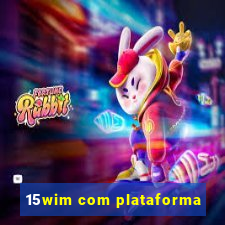 15wim com plataforma